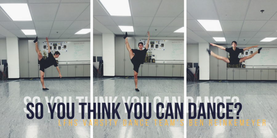 So You Think You Can Dance? LFHS Varsity Dance Teams Ben Reinkemeyer 1