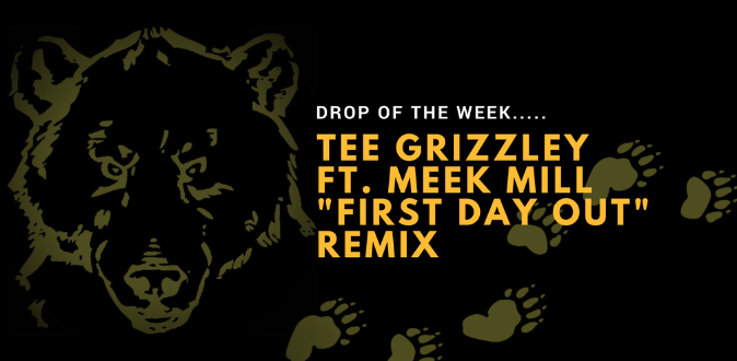 Drop of the Week: Tee Grizzleys First Day Out (Remix) feat. Meek Mill