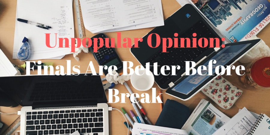Unpopular Opinion: Finals Are Better Before Break