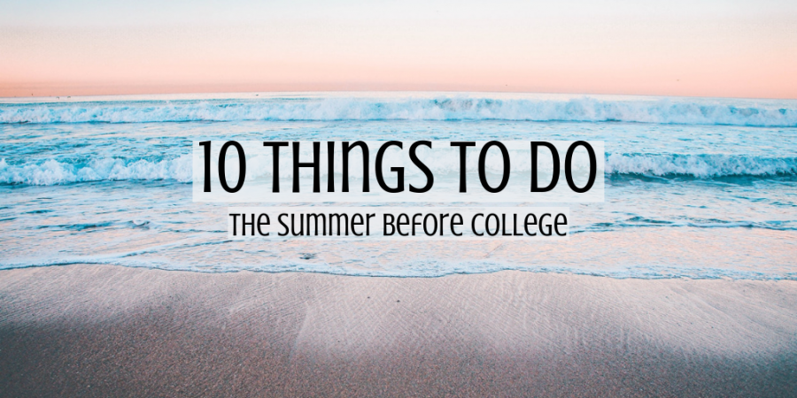 How to make the most of your last summer before college