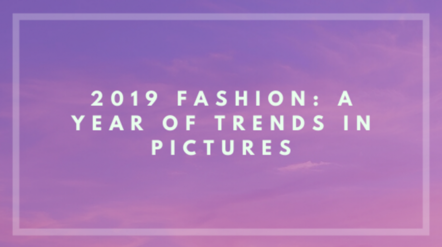 2019 Fashion: A Year of Trends in Pictures