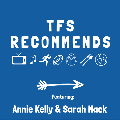 TFS Recommends with Annie Kelly and Sarah Mack
