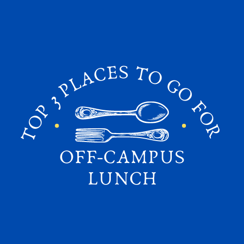 Top 3 best places to go to for off-campus lunch